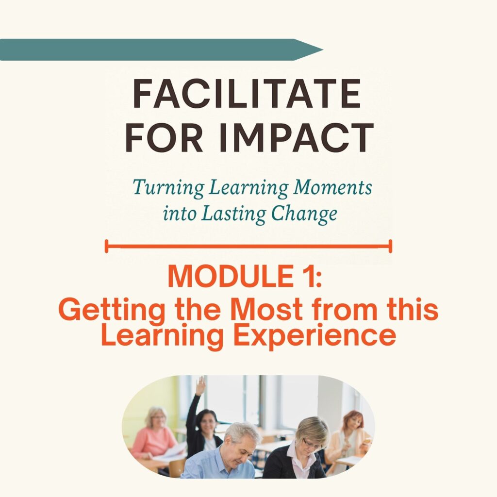 Facilitate for Impact - Turning Learning Moments into Lasting Change - Module 1