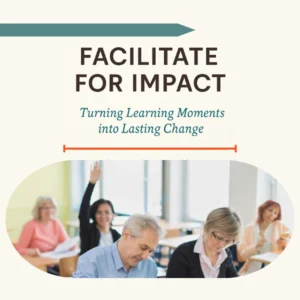 Image depicting a classroom of adult learners with a woman with her hand up with the title Facilitate for Impact: Turning Learning Moments into Lasting Change